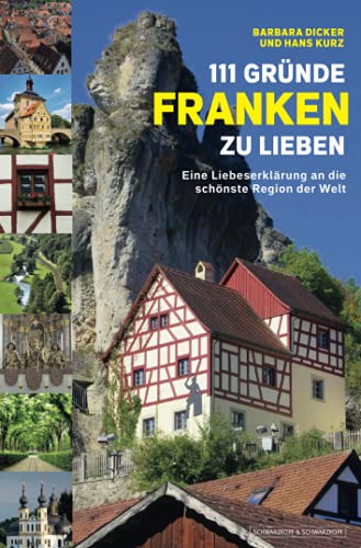 111 Gründe, Franken zu lieben: Eine Liebeserklärung an die schönste Region der Welt von Schwarzkopf + Schwarzkopf