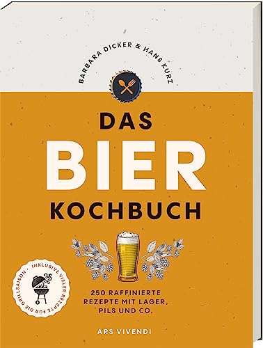 Das Bierkochbuch: 250 raffinierte Rezepte mit Lager, Pils und Co. - mit vielen Rezepten für die Grillsaison: Biergerichte für jede Gelegenheit. Bierkunde und Rezepte mit alkoholfreiem Bier