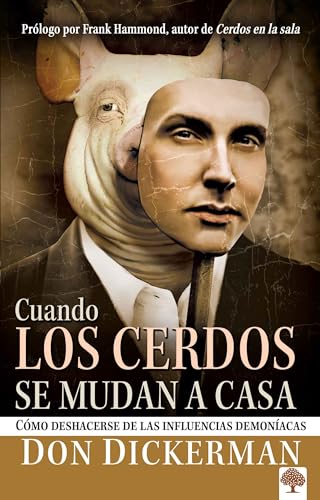 Cuando los cerdos se mudan a casa: Cómo deshacerse de las influencias demoníacas / When Pigs Move In: How to Sweep Clean the Demonic Influences ... Impacting Your Life and the Lives of Others