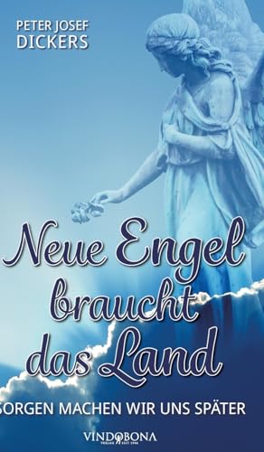 Neue Engel braucht das Land: Sorgen machen wir uns später Neue Engel braucht das Land: Sorgen machen wir uns später von Vindobona Verlag