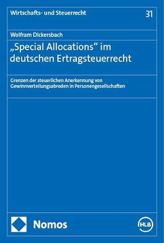 „Special Allocations" im deutschen Ertragsteuerrecht: Grenzen der steuerlichen Anerkennung von Gewinnverteilungsabreden in Personengesellschaften (Wirtschafts- und Steuerrecht) von Nomos