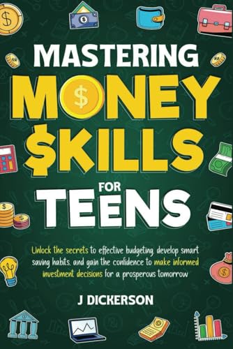 MASTERING MONEY SKILLS FOR TEENS: Unlock the secrets to effective budgeting, develop smart saving habits, and gain the confidence to make informed investment decisions for a prosperous tomorrow von Independently published
