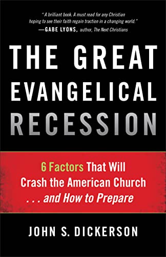 The Great Evangelical Recession: 6 Factors That Will Crash The American Church. . .And How To Prepare