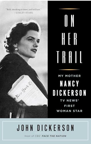 On Her Trail: My Mother, Nancy Dickerson, TV News' First Woman Star von Simon & Schuster