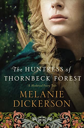 The Huntress of Thornbeck Forest (A Medieval Fairy Tale, Band 1) von Thomas Nelson