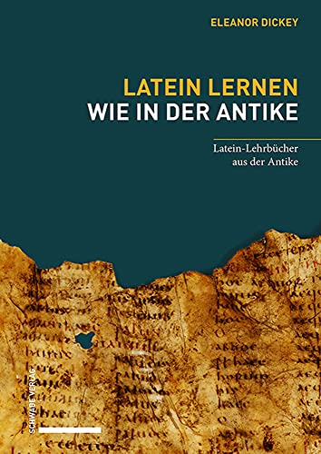 Latein lernen wie in der Antike: Latein-Lehrbücher aus der Antike von Schwabe Verlagsgruppe AG Schwabe Verlag
