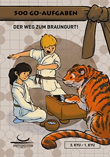 500 Go-Aufgaben: Der Weg zum Braungurt! 3.Kyu - 1.Kyu von Brett und Stein Verlag
