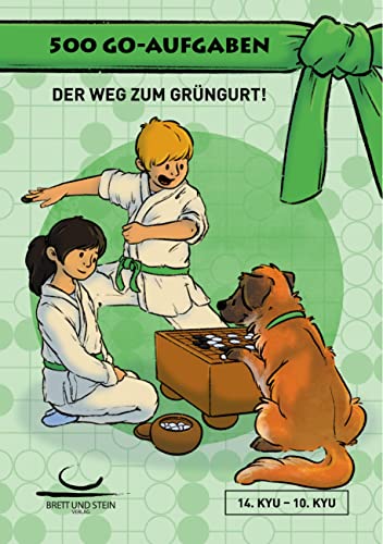 500 Go-Aufgaben: Der Weg zum Grüngurt! 14. Kyu - 10. Kyu von Brett und Stein Verlag