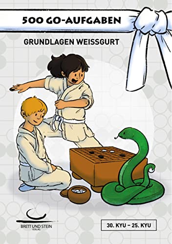 500 Go-Aufgaben: Grundlagen Weißgurt. 30. - 25.Kyu von Brett und Stein Verlag