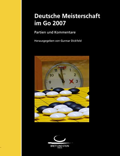 Deutsche Meisterschaft im Go 2007 Deutsche Meisterschaft im Go 2007 von Brett und Stein Verlag