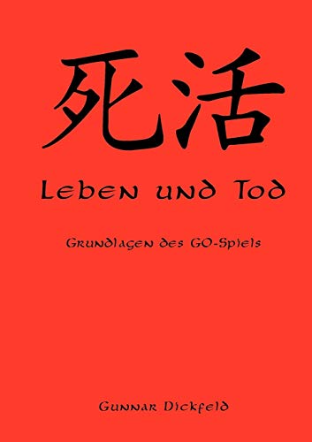 Leben und Tod. Grundlagen des Go-Spiels.