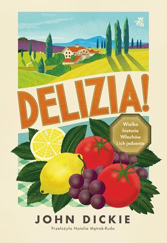 Delizia!: Wielka historia Włochów i ich jedzenia von W.A.B.