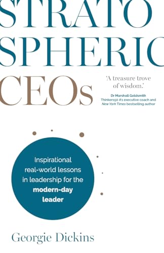 Stratospheric CEOs: Inspirational real-world lessons in leadership for the modern-day leader