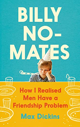 Billy No-mates: How I Realised Men Have a Friendship Problem