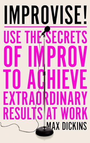 Improvise!: Use the Secrets of Improv to Achieve Extraordinary Results at Work von Icon Books Ltd