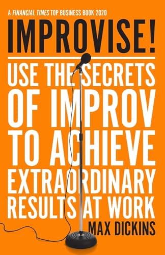 Improvise!: Use the Secrets of Improv to Achieve Extraordinary Results at Work von Icon Books