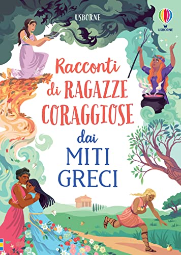 Racconti di ragazze coraggiose dai miti greci. Storie di ragazze coraggiose (Storia illustrata) von Usborne