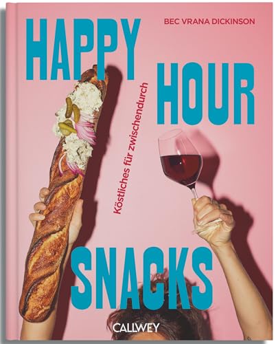 Happy Hour Snacks: Köstliches für Zwischendurch von Callwey