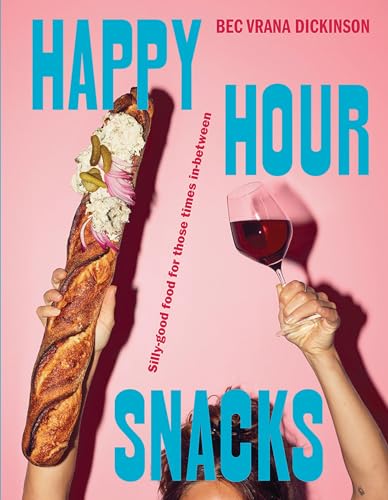 Happy Hour Snacks: Silly-good Food for Those Times In-between von Hardie Grant Books