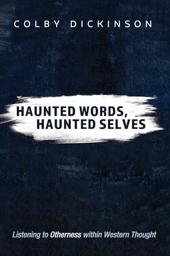 Haunted Words, Haunted Selves: Listening to Otherness within Western Thought von Cascade Books