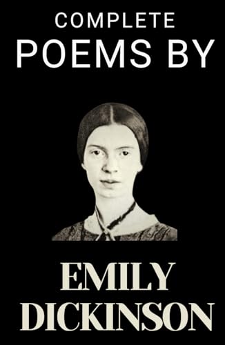 Complete Poems by Emily Dickinson: HARDCOVER Timeless Poetry Book that Explores Nature, Love, and Life Through the Eyes of a Woman Literary Genius Complete Poems by Emily Dickinson: HARDCOVER Timeless Poetry Book that Explores Nature, Love, and Life Through the Eyes of a Woman Literary Genius