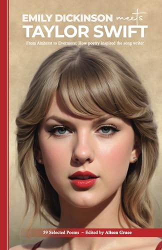 Emily Dickinson Meets Taylor Swift: From Amherst to Evermore: How Poetry Inspired the Songwriter (annotated edition – 59 Selected poems) von Luath Publishing