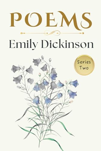 Emily Dickinson Poems Series Two - 2: A Collection of Timeless Verses about Life, Love, Nature, Time and Eternity - Collectible Original 1891 Edition Emily Dickinson Poems Series Two - 2: A Collection of Timeless Verses about Life, Love, Nature, Time and Eternity - Collectible Original 1891 Edition von Independently published