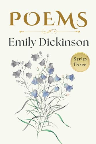 Emily Dickinson Poems Third Series: A Collection of Timeless Verses about Life, Love, Nature, Time and Eternity - Collectible Original 1896 Edition Emily Dickinson Poems Third Series: A Collection of Timeless Verses about Life, Love, Nature, Time and Eternity - Collectible Original 1896 Edition von Independently published