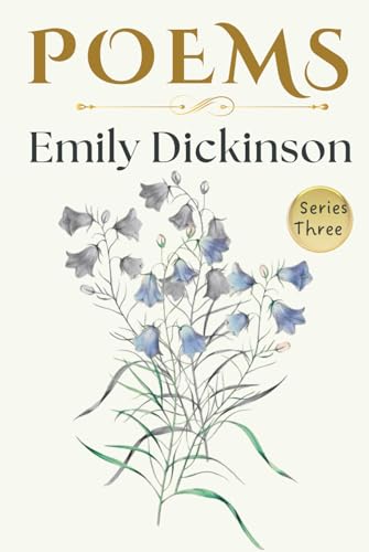 Emily Dickinson Poems Third Series: HARDCOVER Collection of Timeless Verses about Life, Love, Nature, Time and Eternity - Collectible Original 1896 Edition Emily Dickinson Poems Third Series: HARDCOVER Collection of Timeless Verses about Life, Love, Nature, Time and Eternity - Collectible Original 1896 Edition von Independently published