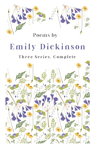 Poems by Emily Dickinson - Three Series, Complete: With an Introductory Excerpt by Martha Dickinson Bianchi Poems by Emily Dickinson - Three Series, Complete: With an Introductory Excerpt by Martha Dickinson Bianchi von Clack Press
