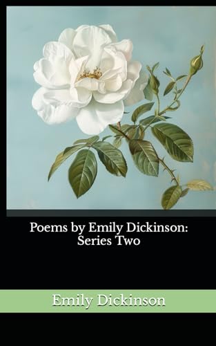 Poems by Emily Dickinson: Series Two: The 1891 Literary Poetry Classic von Independently published