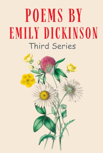 Poems of Emily Dickinson, Series Three: Anthology of Poetry and Verse from an American Literary Icon - HARDCOVER Original 1896 Edition Unabridged Poems of Emily Dickinson, Series Three: Anthology of Poetry and Verse from an American Literary Icon - HARDCOVER Original 1896 Edition Unabridged von Independently published