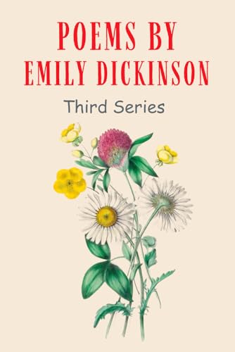 Poems of Emily Dickinson, Series Three: Anthology of Poetry and Verse from an American Literary Icon - Original 1896 Edition Unabridged Poems of Emily Dickinson, Series Three: Anthology of Poetry and Verse from an American Literary Icon - Original 1896 Edition Unabridged von Independently published