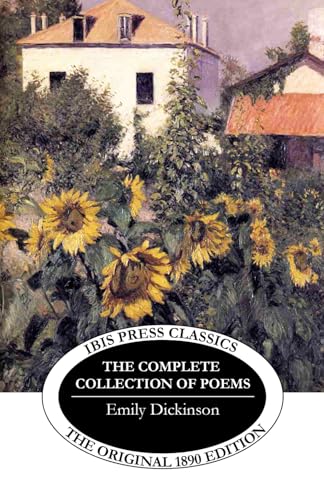 The Complete Collection of Poems by Emily Dickinson: Three Series, Complete The Complete Collection of Poems by Emily Dickinson: Three Series, Complete