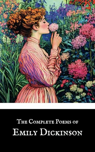 The Complete Poems of Emily Dickinson: Three Series, Complete, Classic Poetry Collection The Complete Poems of Emily Dickinson: Three Series, Complete, Classic Poetry Collection von Independently published