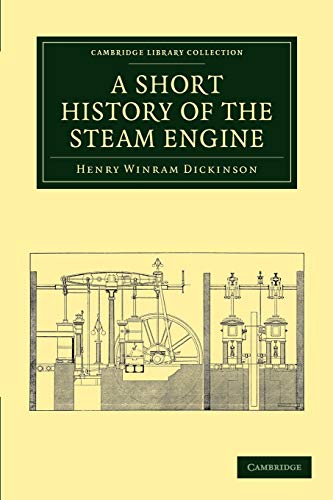 A Short History of the Steam Engine (Cambridge Library Collection: Technology)