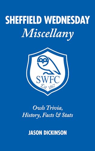 Sheffield Wednesday Miscellany: Owls Trivia, History, Facts & Stats von Pitch Publishing