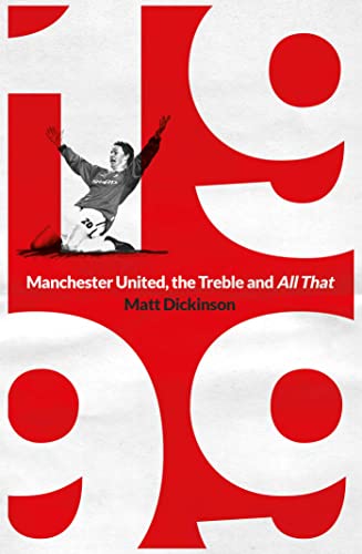 1999: Manchester United, the Treble and All That von Simon & Schuster UK