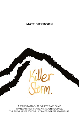 Killer Storm: A Terror Attack at Everest Base Camp. Ryan and His Friends Are Taken Hostage. the Scene Is Set for the Ultimate Everest Adventure. (Everest Files, Band 3)