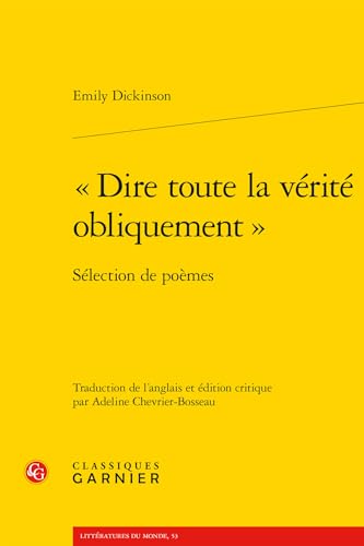 Dire Toute La Verite Obliquement: Selection de Poemes von Classiques Garnier
