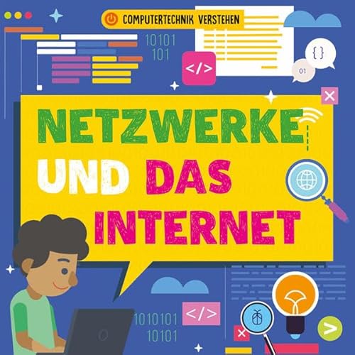 Netzwerke und das Internet: Computertechnik verstehen