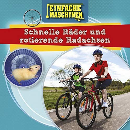 Schnelle Räder und rotierende Radachsen: Einfache Maschinen