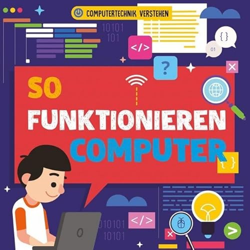 So funktionieren Computer: Computertechnik verstehen