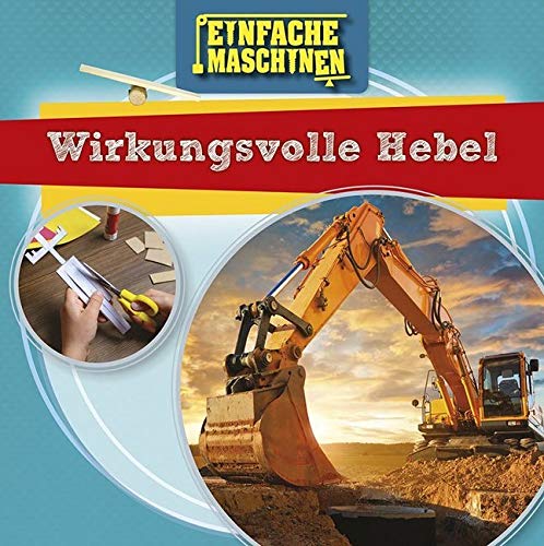 Wirkungsvolle Hebel: Einfache Maschinen