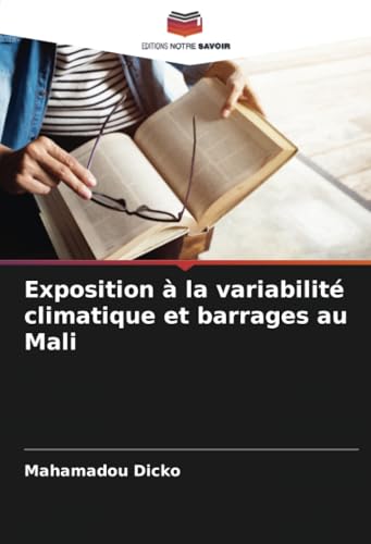 Exposition à la variabilité climatique et barrages au Mali: DE von Editions Notre Savoir