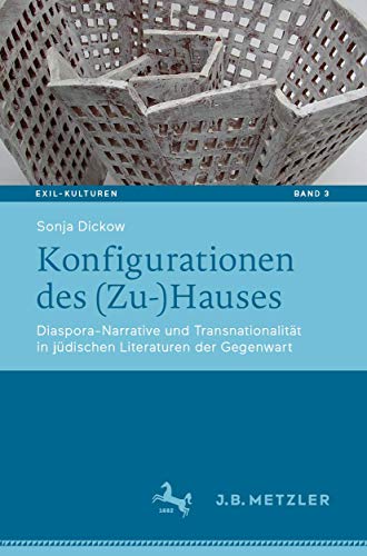 Konfigurationen des (Zu-)Hauses: Diaspora-Narrative und Transnationalität in jüdischen Literaturen der Gegenwart (Exil-Kulturen, Band 3)