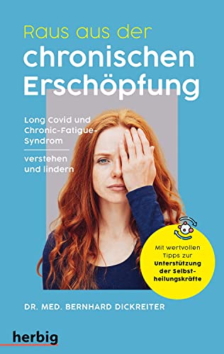 Raus aus der chronischen Erschöpfung: Long Covid und das Chronic Fatigue Syndrom verstehen und lindern; Mit vielen praktischen Tipps zur Unterstützung der Selbstheilungskräfte von Herbig