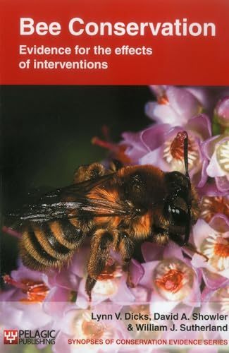 Bee Conservation: Evidence for the effects of interventions (Synopses of Conservation Evidence, 1, Band 1) von Pelagic Publishing Ltd