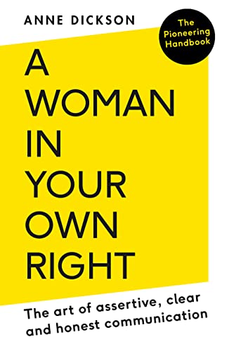 A Woman in Your Own Right: The Art of Assertive, Clear and Honest Communication. von Duckworth Books