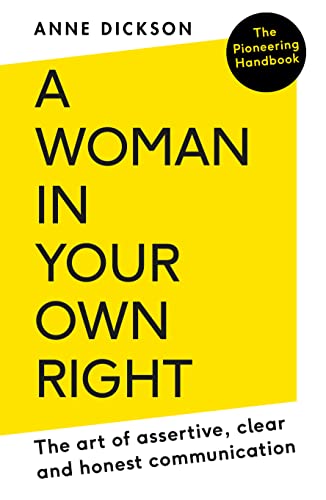 A Woman in Your Own Right: The Art of Assertive, Clear and Honest Communication.
